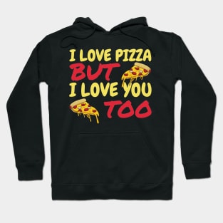 I Love Pizza But I Love You Too Hoodie